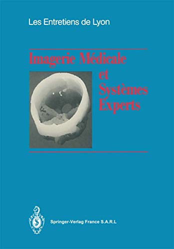 Stock image for Imagerie Mdicale et Systmes Experts: Les Entretiens de Lyon for sale by Mispah books