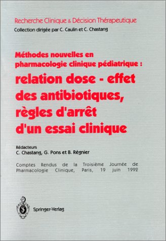 Stock image for Mthodes nouvelles en pharmacologie clinique pdiatrique : relation dose, effet des antibiothiques, rgles d'arrt d'un essai clinique, Comp for sale by Ammareal