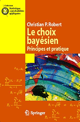 Le choix bayÃ©sien: Principes et pratique (Statistique et probabilitÃ©s appliquÃ©es) (French Edition) (9782287251733) by Christian P. Robert