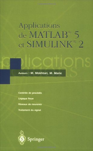 Beispielbild fr Applications de MATLAB 5 et SIMULINK 2: Contr le de proc d s, Logique floue, R seaux de neurones, Traitement du signal (French Edition) zum Verkauf von HPB-Red