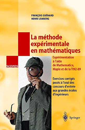 Stock image for La mthode exprimentale en mathmatiques: Exercices corrigs poss  l'oral des concours d'entre aux grandes coles d'ingnieurs (SCOPOS) (French Edition) for sale by Gallix