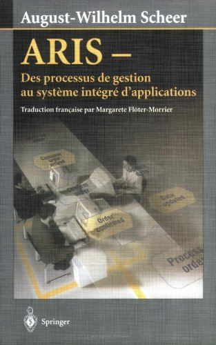 ARIS: Des processus de gestion au systÃ¨me intÃ©grÃ© d'applications (French Edition) (9782287597268) by [???]
