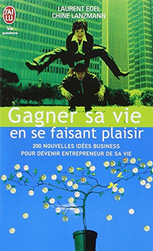 Beispielbild fr Gagner sa vie en se faisant plaisir: 200 nouvelles id es de business pour devenir entrepreneur de sa vie zum Verkauf von Goldstone Books