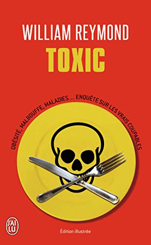 TOXIC ; OBESITE, MALBOUFFE, MALADIES.ENQUETE SUR LES VRAIS COUPABLES