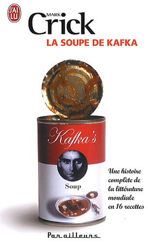 Stock image for La soupe de Kafka : Une histoire complète de la littérature mondiale en 16 recettes for sale by medimops