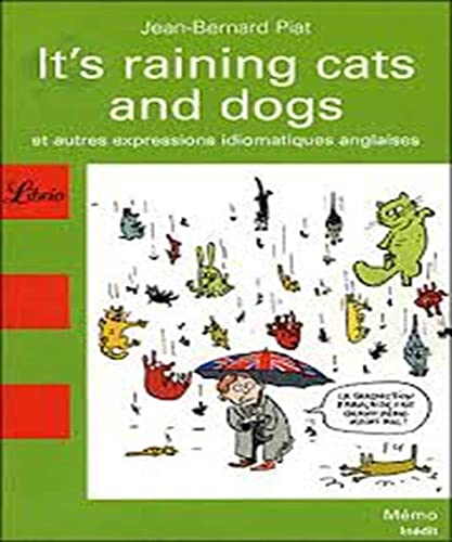 Imagen de archivo de It's Raining Cats and Dogs : Et autres expressions idiomatiques anglaises a la venta por Ammareal