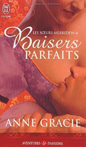 LES SOEURS MERRIDEW - 4 - BAISERS PARFAITS (AVENTURES ET PASSIONS) (9782290008799) by Anne Gracie