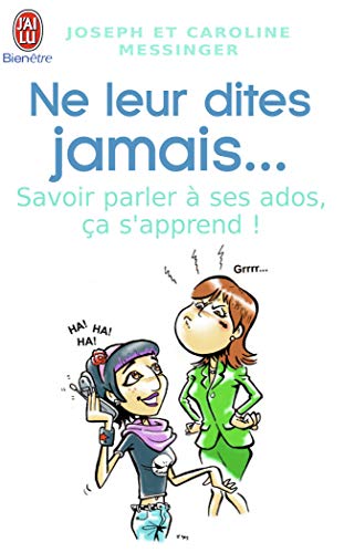 Stock image for Ne leur dites jamais. : Savoir parler  ses ados, a s'apprend for sale by Ammareal