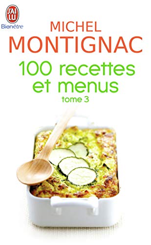 Imagen de archivo de 100 recettes et menus (tome 3). Collection : J'ai lu, bien-tre. a la venta por AUSONE