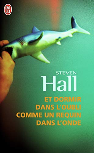 Et dormir dans l'oubli comme un requin dans l'ordre (LittÃ©rature Ã©trangÃ¨re) (French Edition) (9782290024447) by Steven, Hall