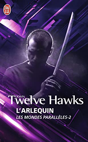 Les mondes paralleles - 2 - l'arlequin (J'ai lu Roman) - John Twelve Hawks