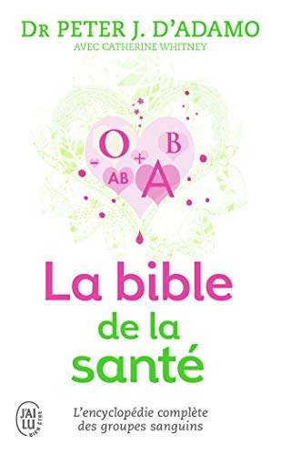 Beispielbild fr La Bible De La Sant : Selon 4 Groupes Sanguins, 4 Rgimes : Un Ouvrage De Rfrence Exhaustif Trait zum Verkauf von RECYCLIVRE