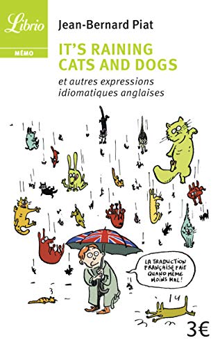 Imagen de archivo de It's Raining Cats and Dogs: Et autres expressions idiomatiques anglaises a la venta por Librairie Th  la page