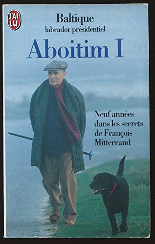 Beispielbild fr ABOITIM. : Tome 1, Neuf annes dans les secrets de Franois Mitterrand zum Verkauf von Ammareal