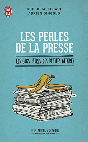 Beispielbild fr Les perles de la presse : Les gros titres des petites affaires zum Verkauf von Ammareal