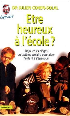 Beispielbild fr ETRE HEUREUX A L'ECOLE ? Djouer les piges du systme scolaire pour aider l'enfant  s'panouir zum Verkauf von books-livres11.com