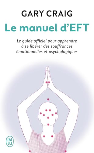 9782290087619: Le manuel d’EFT: Le guide officiel pour apprendre  se librer des souffrances motionnelles et psychologiques