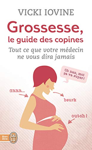 Stock image for Grossesse, le guide des copines: Tout ce que votre m decin ne vous dira jamais (Sant ) for sale by WorldofBooks