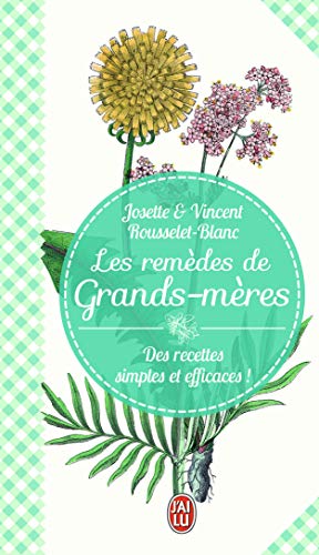 Stock image for Les remdes de grands-mres: Des recettes simples et efficaces! Rousselet-Blanc,Vincent et Rousselet-Blanc,Josette for sale by BIBLIO-NET