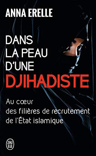 Imagen de archivo de Dans la peau d'une djihadiste: Enqute au coeur des filires de recrutement de l'Etat islamique a la venta por books-livres11.com