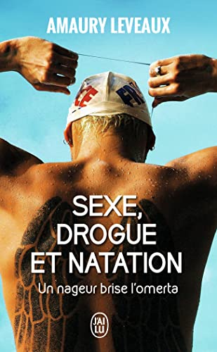 Beispielbild fr Sexe, drogue et natation : Un nageur brise l'omerta zum Verkauf von Revaluation Books