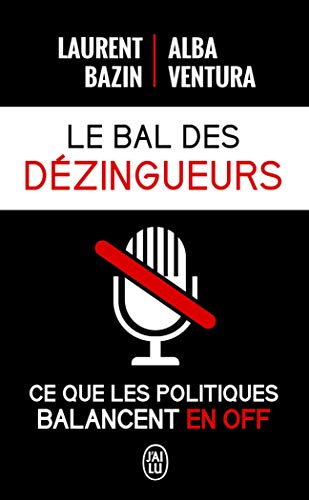 Beispielbild fr Le bal des dzingueurs : Ce que les politiques disent vraiment les micros ferms zum Verkauf von medimops