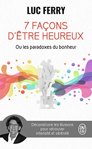 Stock image for 7 façons d'être heureux ou Les paradoxes du bonheur: D construire les illusions pour retrouver intensit et s r nit (Essai (12098)) for sale by WorldofBooks