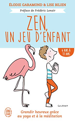 Beispielbild fr Zen, un jeu d'enfant: Grandir heureux grce au yoga et  la mditation - De 6 ans  11 ans zum Verkauf von Ammareal