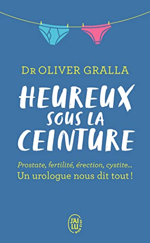 Stock image for Heureux sous la ceinture: Prostate, fertilit, rection, cystite. Un urologue nous dit tout! for sale by Ammareal