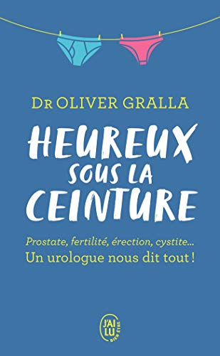 Stock image for Heureux sous la ceinture: Prostate, fertilit, rection, cystite. Un urologue nous dit tout! for sale by Ammareal