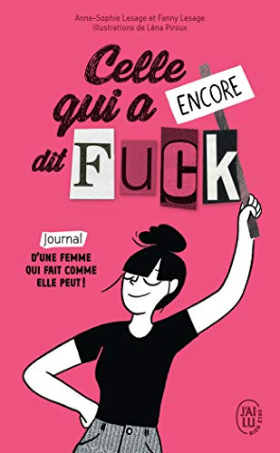 Beispielbild fr Celle qui a encore dit Fuck: Journal d?une femme qui fait comme elle peut ! zum Verkauf von books-livres11.com