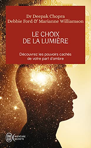 Beispielbild fr Le Choix De La Lumire : Dcouvrez Les Pouvoirs Cachs De Votre Part D'ombre zum Verkauf von RECYCLIVRE