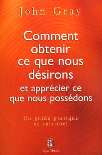 Comment obtenir ce que nous desirons et apprecier ce que nous possedons (BIEN-ÃŠTRE (NP) (A)) (9782290300671) by John Gray