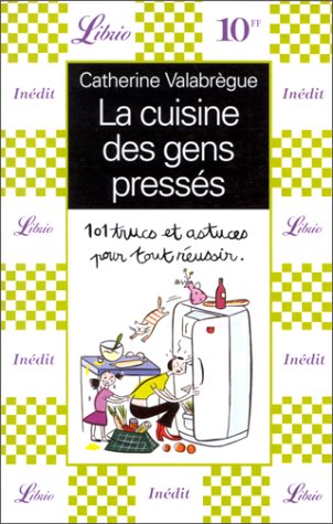 Beispielbild fr La cuisine des gens presss. 101 trucs et astuces pour tout russir. zum Verkauf von Antiquariat Christoph Wilde