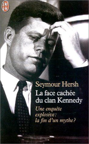 Stock image for La Face cach e du clan Kennedy. Une enquête explosive : la fin d'un mythe ? Hersh, Seymour and Mourlon, Jean-Paul for sale by LIVREAUTRESORSAS