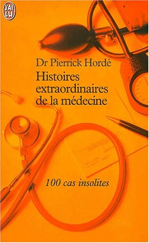 Imagen de archivo de Histoires Extraordinaires De La Mdecine : 100 Cas Insolites a la venta por RECYCLIVRE