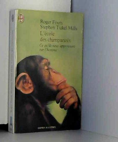 L'Ecole des chimpanzÃ©s. Ce qu'ils nous apprennent sur l'homme (DOCUMENTS) (9782290302958) by Roger Fouts; Stephen Tukel Mills