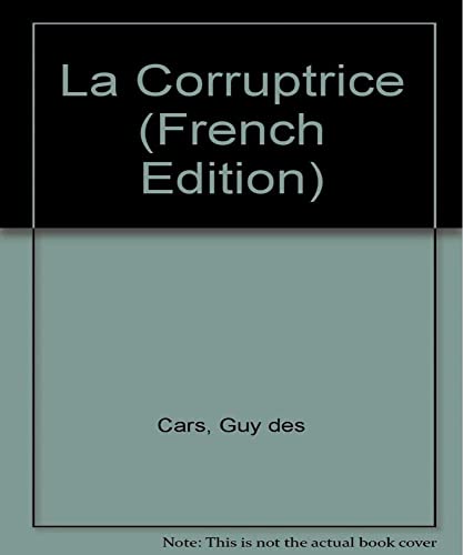 La Corruptrice (LITTÃ‰RATURE FRANÃ‡AISE) (9782290306055) by Guy Des Cars