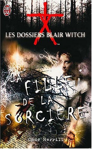 Dossiers blair witch t1 - la fille de la sorciere (Les) (CROSS OVER (A)) (9782290311097) by Merrill Cade