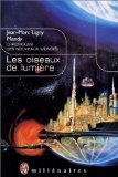 Oiseaux de lumiere (Les): CHRONIQUES DES NOUVEAUX MONDES (IMAGINAIRE (NP) (A)) (9782290312834) by Jean-Marc Ligny