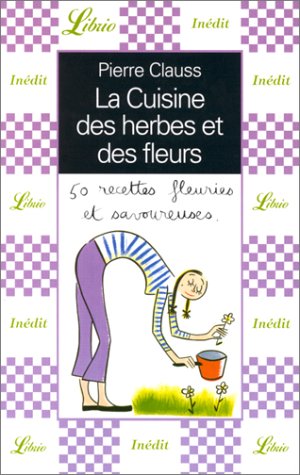 Stock image for La Cuisine des herbes et des fleurs : 50 recettes fleuries et savoureuses for sale by Ammareal
