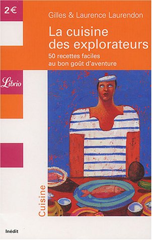 Imagen de archivo de La cuisine des explorateurs : 50 recettes faciles au bon got d'aventure a la venta por medimops