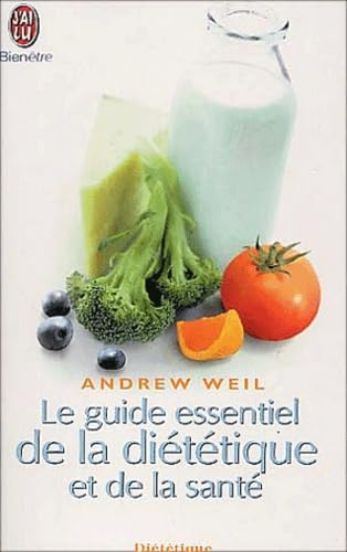 Le Guide essentiel de la diÃ©tÃ©tique et de la santÃ© (BIEN-ÃŠTRE) (9782290326558) by Andrew Weil; LoÃ¯c Cohen