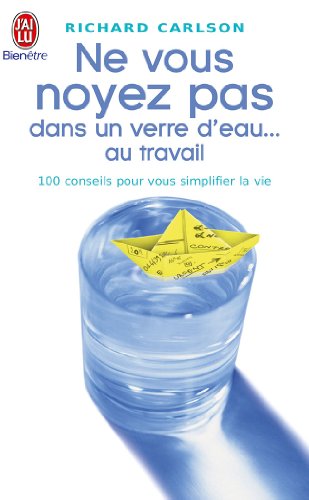 Stock image for Ne vous noyez pas dans un verre d'eau . au travail : 100 conseils pour vous simplifier la vie for sale by Better World Books Ltd