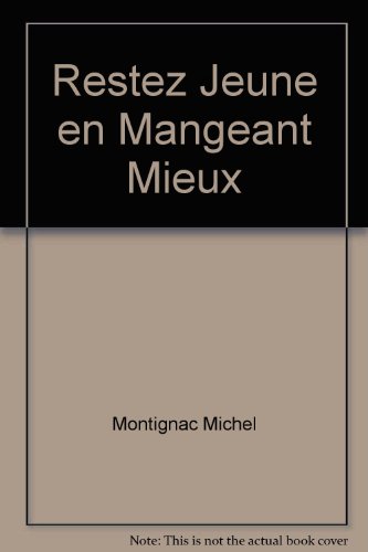 Restez jeune en mangeant mieux (BIEN-ÃŠTRE) (9782290327975) by Montignac Michel