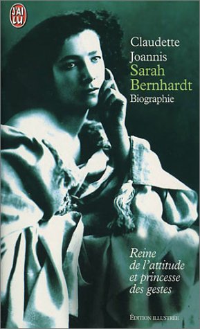 Stock image for Sarah Bernhardt biographie; reine de l'attitude et princesse des gestes. Collection : J'ai lu, N 6617. for sale by AUSONE