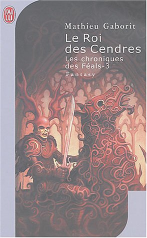 Stock image for Les Chroniques des f als, tome 3 : Le Roi des Cendres Gaborit, Mathieu for sale by LIVREAUTRESORSAS