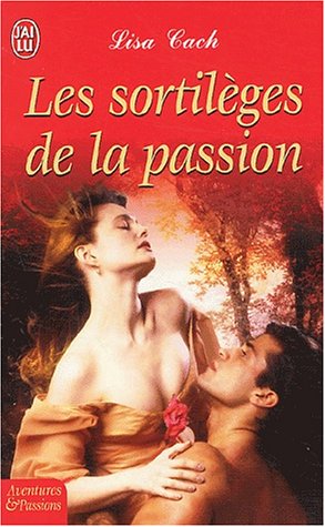 Les SortilÃ¨ges de la passion (AVENTURES ET PASSIONS) (9782290331675) by Lisa Cach