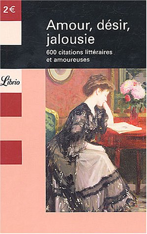 Beispielbild fr Amour, dsir, jalousie : 600 citations littraires et amoureuses zum Verkauf von Ammareal