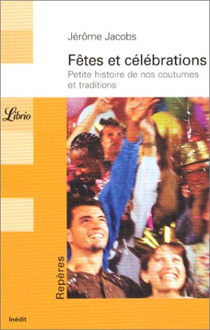 Stock image for Ftes et clbrations : Petite histoire de nos coutumes et traditions for sale by medimops